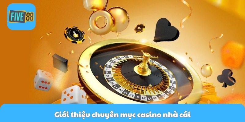 Giới thiệu chuyên mục casino nhà cái