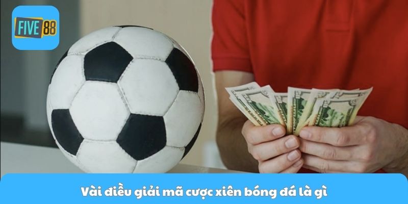 Vài điều giải mã cược xiên bóng đá là gì