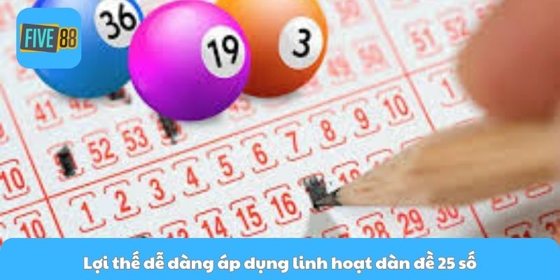 Lợi thế dễ dàng áp dụng linh hoạt dàn đề 25 số