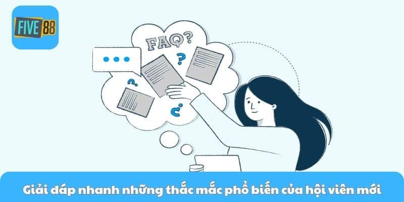 Giải đáp nhanh những thắc mắc phổ biến của hội viên mới