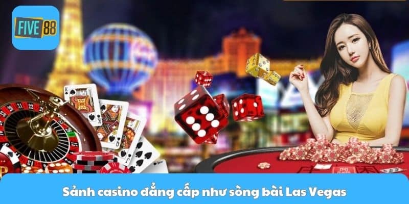 Sảnh casino đẳng cấp như sòng bài Las Vegas