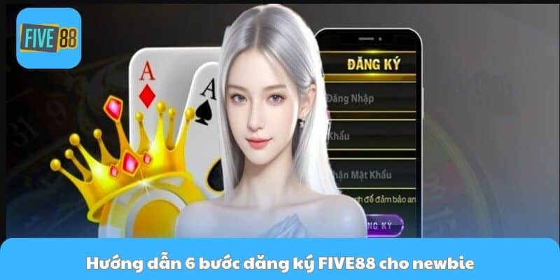 Hướng dẫn 6 bước đăng ký Five88 cho newbie