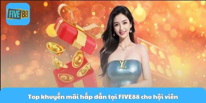 Top khuyến mãi hấp dẫn tại Five88 cho hội viên