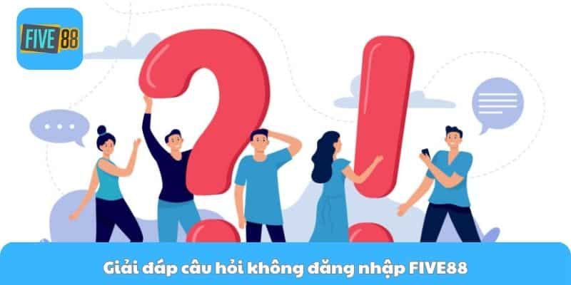 Giải đáp câu hỏi không đăng nhập Five88