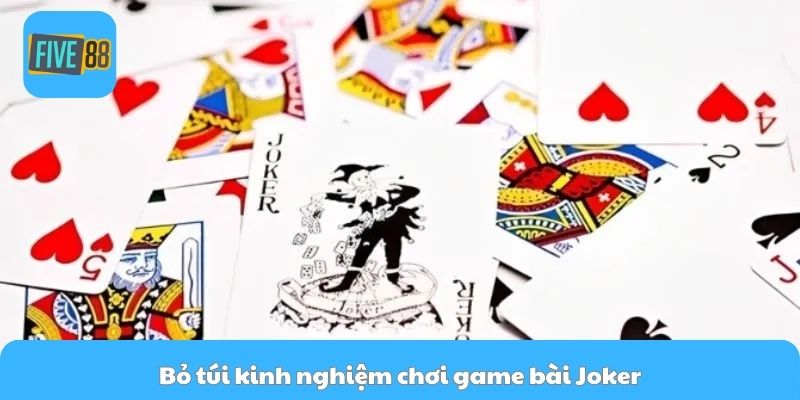 Bỏ túi kinh nghiệm chơi game bài Joker