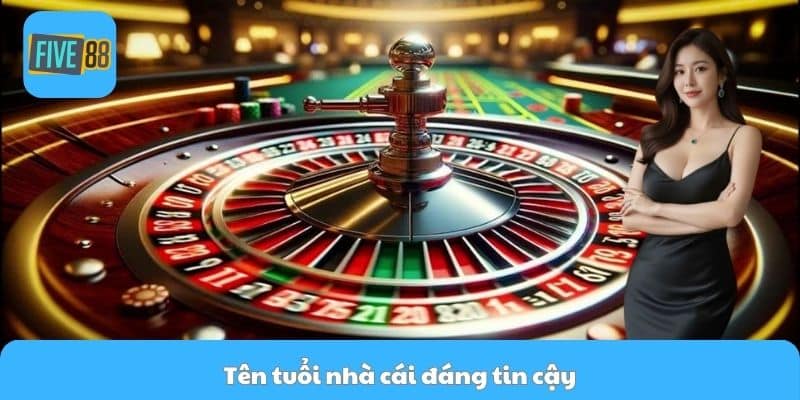 Tên tuổi nhà cái đáng tin cậy
