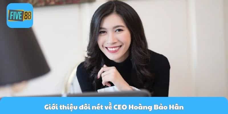 Giới thiệu đôi nét về CEO Hoàng Bảo Hân