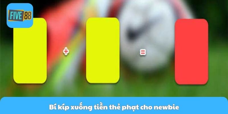 Bí kíp xuống tiền thẻ phạt cho newbie