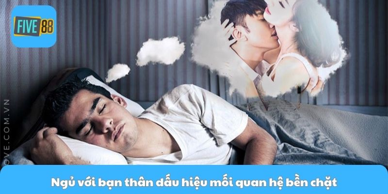 Ngủ với bạn thân dấu hiệu mối quan hệ bền chặt
