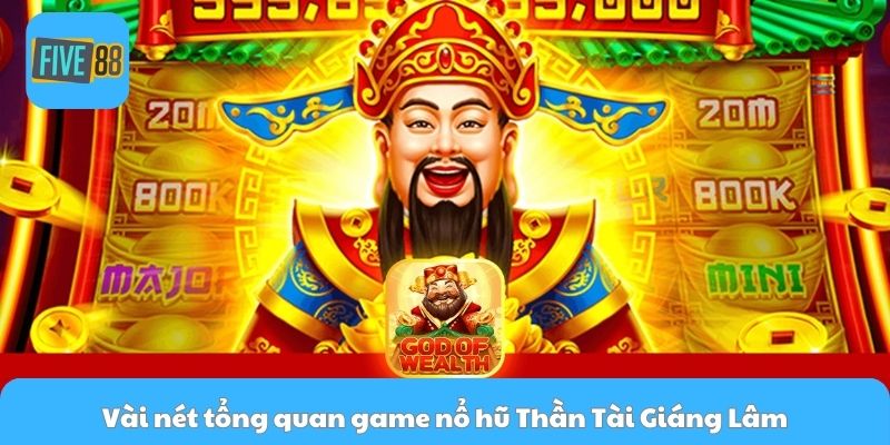 Vài nét tổng quan game nổ hũ Thần Tài Giáng Lâm