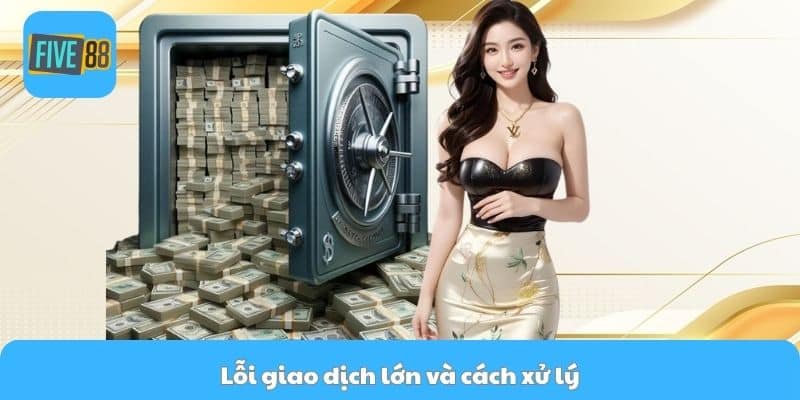 Lỗi giao dịch lớn và cách xử lý