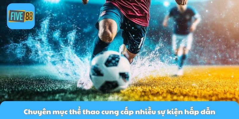 Chuyên mục thể thao cung cấp nhiều sự kiện hấp dẫn