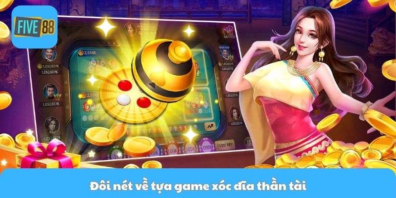 Đôi nét về tựa game xóc đĩa thần tài